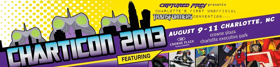 Re: Charticon 2013 - Charlotte, NC Transformers Convention!